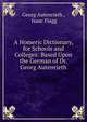 A Homeric Dictionary, for Schools and Colleges: Based Upon the German of Dr. Georg Autenrieth, Georg Autenrieth , Isaac Flagg 