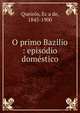 O primo Bazilio : episo?dio dome?stico, Queir?s, E?a de, 1845-1900 