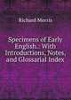 Specimens of Early English.: With Introductions, Notes, and Glossarial Index, Richard Morris 