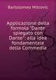 Applicazione della formola "Dante spiegato con Dante": alla idea fondamentale della Commedia, Bartolomeo Mitrovic 
