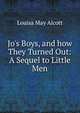 Jo's Boys, and how They Turned Out: A Sequel to Little Men, Alcott Louisa May 