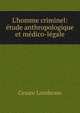 L'homme criminel: ?tude anthropologique et m?dico-l?gale, Cesare Lombroso 