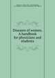 Diseases of women. A handbook for physicians and students, Winckel, F. (Franz), 1837-1912,Williamson, J. H. (Joseph H.), tr,Parvin, Theophilus, 1829-1898, ed 
