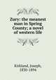 Zury: the meanest man in Spring County; a novel of western life, Kirkland, Joseph, 1830-1894 