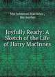 Joyfully Ready: A Sketch of the Life of Harry MacInnes, Mrs Johnston MacInnes , His mother 