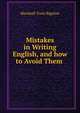Mistakes in Writing English, and how to Avoid Them ., Marshall Train Bigelow 