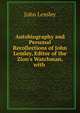 Autobiography and Personal Recollections of John Lemley, Editor of the Zion's Watchman, with ., John Lemley 