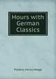 Hours with German Classics, Hedge Frederic Henry 
