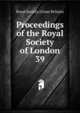 Proceedings of the Royal Society of London. 39, Royal Society (Great Britain) 