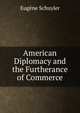 American Diplomacy and the Furtherance of Commerce, Eugene Schuyler 