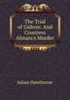 The Trial of Gideon: And Countess Almara's Murder, Hawthorne Julian 