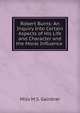 Robert Burns: An Inquiry Into Certain Aspects of His Life and Character and the Moral Influence ., Miss M. S. Gairdner 
