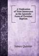A Vindication of Trine Immersion as the Apostolic Form of Christian Baptism, James Quinter 