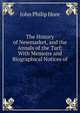 The History of Newmarket, and the Annals of the Turf: With Memoirs and Biographical Notices of ., John Philip Hore 