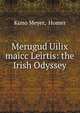 Merugud Uilix maicc Leirtis: the Irish Odyssey, Kuno Meyer, Homer 