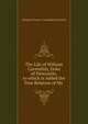 The Life of William Cavendish, Duke of Newcastle, to which is Added the True Relation of My ., Margaret (Lucas ) Cavendish Newcastle 