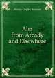 Airs from Arcady and Elsewhere, Bunner, H. C. (Henry Cuyler), 1855-1896 