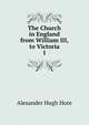 The Church in England from William III, to Victoria. 1, Alexander Hugh Hore 