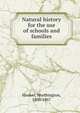 Natural history for the use of schools and families, Hooker, Worthington, 1806-1867 