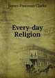 Every-day Religion, Clarke, James Freeman 