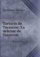 Tartarin de Tarascon: La d?fense de Tarascon, Alphonse Daudet 