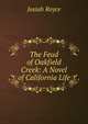 The Feud of Oakfield Creek: A Novel of California Life, Royce, Josiah, 1855-1916 