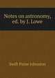Notes on astronomy, ed. by J. Lowe, Swift Paine Johnston 