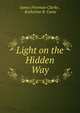 Light on the Hidden Way, Clarke, James Freeman 