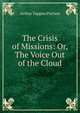The Crisis of Missions: Or, The Voice Out of the Cloud, Arthur T. Pierson 