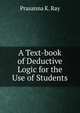 A Text-book of Deductive Logic for the Use of Students, Prasanna K. Ray 