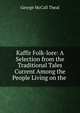 Kaffir Folk-lore: A Selection from the Traditional Tales Current Among the People Living on the ., Theal, George McCall 
