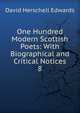 One Hundred Modern Scottish Poets: With Biographical and Critical Notices. 8, David Herschell Edwards 