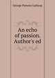 An echo of passion. Author's ed, Lathrop, George Parsons, 1851-1898 