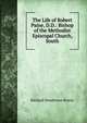 The Life of Robert Paine, D.D.: Bishop of the Methodist Episcopal Church, South, Richard Henderson Rivers 