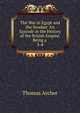 The War in Egypt and the Soudan: An Episode in the History of the British Empire, Being a .. 3-4, Thomas Archer 