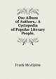 Our Album of Authors,: A Cyclopedia of Popular Literary People,, Frank McAlpine 