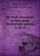 M. Tulli Ciceronis scripta quae manserunt omnia. 3, pt. 2, Marcus Tullius Cicero 