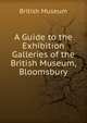 A Guide to the Exhibition Galleries of the British Museum, Bloomsbury, British Museum 