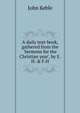 A daily text-book, gathered from the 'Sermons for the Christian year', by E.H. & F.H., John Keble 