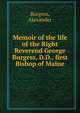 Memoir of the life of the Right Reverend George Burgess, D.D., first Bishop of Maine, Burgess, Alexander 