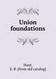 Union foundations, Hunt, E. B. [from old catalog] 