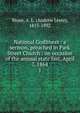 National Godliness : a sermon, preached in Park Street Church : on occasion of the annual state fast, April 7, 1864. 1, Stone, A. L. (Andrew Leete), 1815-1892 