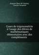 Cours de trigonom?trie ? l'usage des ?l?ves de math?matiques ?l?mentaires avec des compl?ments ., Auguste Mac? de L?pinay, Charles Vacquant 