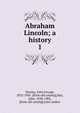Abraham Lincoln; a history. 1, Nicolay, John George, 1832-1901. [from old catalog],Hay, John, 1838-1905, [from old catalog] joint author 