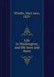 Life in Washington, and life here and there, Windle, Mary Jane, 1825- 