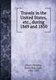 Travels in the United States,etc., during 1849 and 1850, Stuart-Wortley, Emmeline, Lady, 1806-1855 
