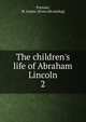 The children's life of Abraham Lincoln, Putnam, M. Louise. [from old catalog] 