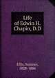 Life of Edwin H. Chapin, D.D, Ellis, Sumner, 1828-1886 