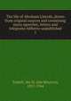 The life of Abraham Lincoln, drawn from original sources and containing many speeches, letters and telegrams hitherto unpublished. 1, Tarbell, Ida M. (Ida Minerva), 1857-1944 