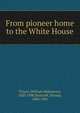 From pioneer home to the White House, William Makepeace Thayer 